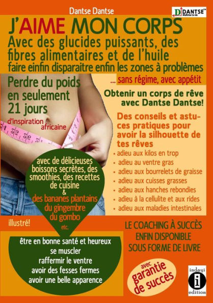 J'aime mon corps : avec des glucides puissants, des fibres alimentaires et de l'huile,: Faire disparaitre enfin les zones disparaitre enfin les zones a problemes sans regime, avec appetit