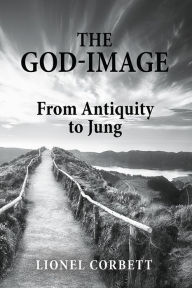 Title: The God-Image: From Antiquity to Jung, Author: Lionel Corbett