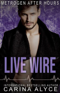 Title: Live Wire: Steamy Friends to Lovers Firefighter Romance, Author: Carina Alyce