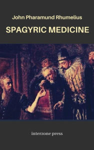 Title: Spagyric Medicine, Author: John Pharamund Rhumelius
