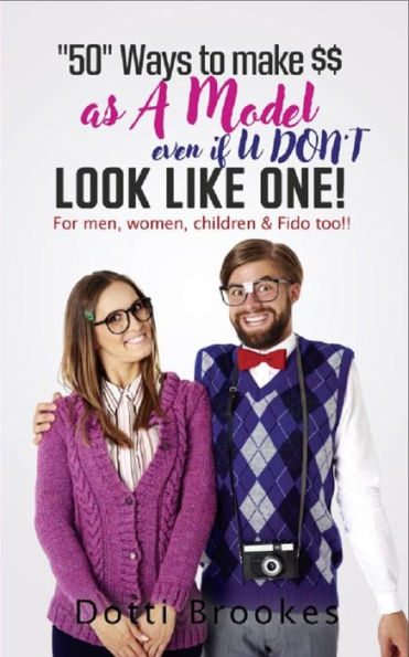 50 Ways to make $$ as A Model even if U DON'T look like one!