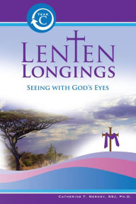 Title: Lenten Longings: Year C: Seeing with God's Eyes, Author: Catherine Nerney