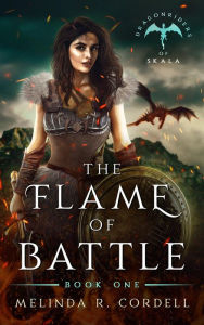 Title: The Flame of Battle: An Epic Fantasy Novel with Dragons, Author: Melinda R. Cordell