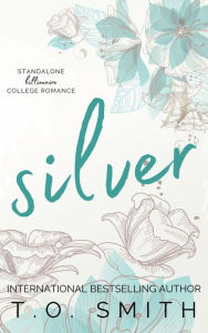 Title: Silver: Standalone Billionaire College Romance, Author: T. O. Smith