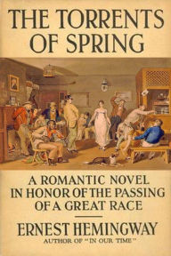 Title: The Torrents of Spring: A Romantic Novel in Honor of the Passing of a Great Race, Author: Ernest Hemingway