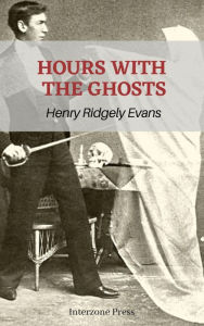 Title: Hours with the Ghosts or, Nineteenth Century Witchcraft, Author: Henry Ridgely Evans