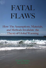 Title: Fatal Flaws: How The Assumptions, Materials, and Methods Invalidate The Theory of Global Warming, Author: Earl J. Seeley