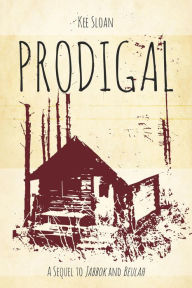 Title: Prodigal: A Sequel to Jabbok and Beulah, Author: Kee Sloan