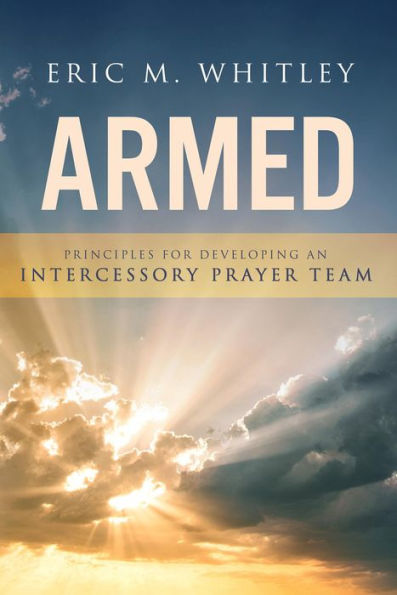 Armed: Principles for Developing An Intercessory Prayer Team