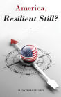 America, Resilient Still?