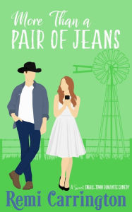 Title: More Than a Pair of Jeans: A Sweet Small-Town Romantic Comedy, Author: Remi Carrington