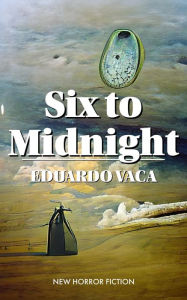 Title: Six To Midnight, Author: Eduardo Vaca