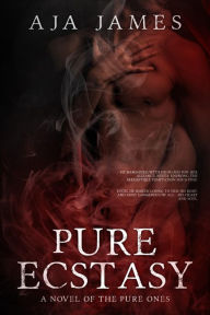 Title: Pure Ecstasy: A Novel of the Pure Ones, Author: Aja James