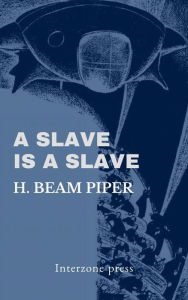 Title: A Slave is a Slave, Author: H. Beam Piper