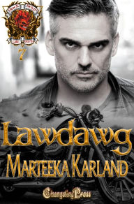 Title: Lawdawg (Black Reign MC 7): A Bones MC Romance, Author: Marteeka Karland