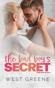 Title: The Bad Boy's Secret: A Single Dad Romance, Author: West Greene