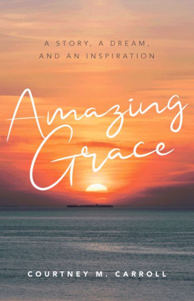 Amazing Grace: A Story, a Dream, and an Inspiration