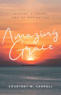 Amazing Grace: A Story, a Dream, and an Inspiration