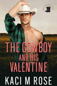 Title: The Cowboy and His Valentine: A Valentine's Day Romance, Author: Kaci M. Rose