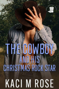 Title: The Cowboy and His Christmas Rockstar, Author: Kaci M. Rose