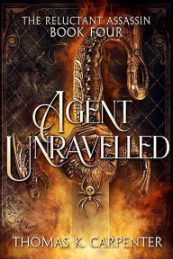 Title: Agent Unraveled: A Hundred Halls Novel, Author: Thomas K. Carpenter