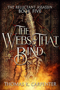 Title: The Webs That Bind: A Hundred Halls Novel, Author: Thomas K. Carpenter