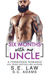 Title: Six Months With My Uncle: A Forbidden Romance, Author: S. E. Law