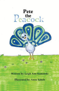 Title: Pete The Peacock, Author: Leigh Ann Kaminski