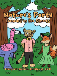 Title: Nature's Party - Dancing in the Streets, Author: Marjorie BrownAnfelouss