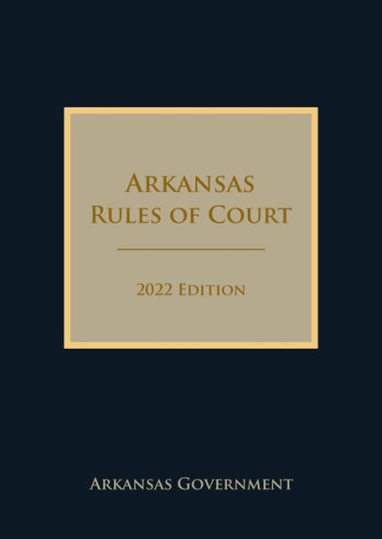 Arkansas Rules of Court 2022 Edition
