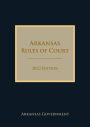 Arkansas Rules of Court 2022 Edition