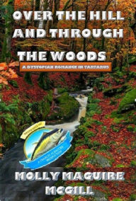 Title: OVER THE HILL AND THROUGH THE WOODS, Author: Molly Maguire Mcgill