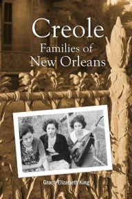 Title: Creole Families of New Orleans, Author: Grace Elizabeth King