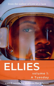 Title: ELLIES, volume 1: A Tuesday, Author: Mahlena-Rae Johnson