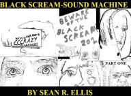 Title: Black Scream Sound Machine: Part One, Author: Sean Ellis