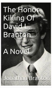 Title: The Honor Killing Of David L. Branton, Author: Jonathan Branton