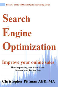 Title: Search Engine Optimization: Improve your online sales How improving your website can increase your bottom line, Author: Christopher Pittman