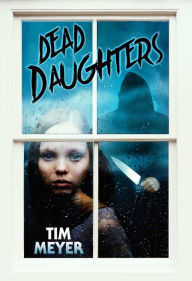 Title: Dead Daughters, Author: Tim Meyer