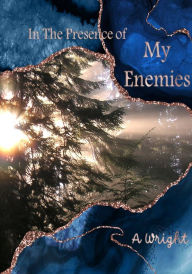 Title: In The Presence Of My Enemies: Part 1, Author: A Wright