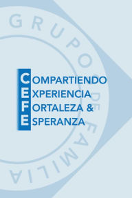 Title: Compartiendo Experiencia Fortaleza & Esperanza (CEFE), Author: Nar-anon Fgh Inc