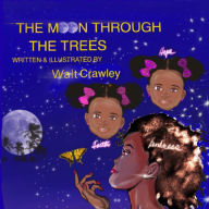 Title: THE MOON THROUGH THE TREES, Author: Walt Crawley