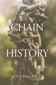 Title: A Chain of History, Author: Lyle Ballance