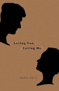 Title: Loving You, Loving Me, Author: Maria Ortiz