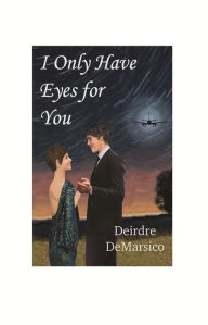 Title: I Only Have Eyes for You, Author: Deirdre DeMarsico