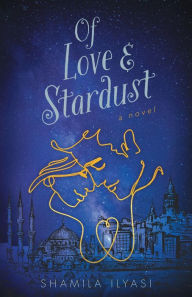 Title: Of Love & Stardust, Author: Shamila Ilyasi