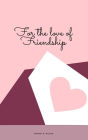 For the Love of Friendship