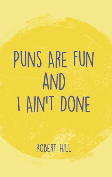 Puns Are Fun and I Ain't Done