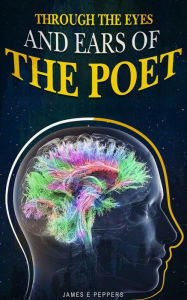 Title: Through the eyes and ears of the poet, Author: James E. Peppers