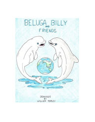Title: Beluga Billy and Friends, Author: William Morley