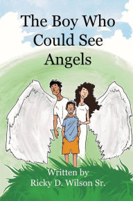 Title: The Boy Who Could See Angels, Author: Ricky D Wilson Sr